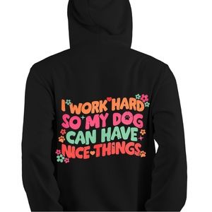 I work hard so my dog can have nice thing Jacket